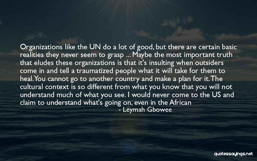 Never See Come See Quotes By Leymah Gbowee Never See Come See Quotes By Leymah Gbowee