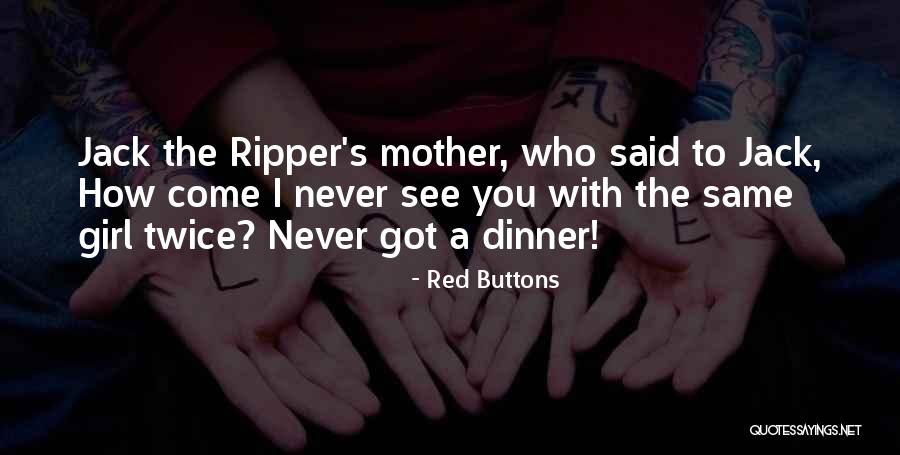Never See Come See Quotes By Red Buttons Never See Come See Quotes By Red Buttons