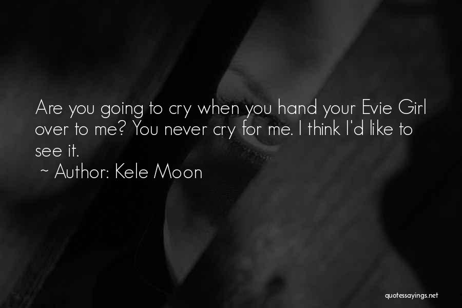 Never See Me Cry Quotes By Kele Moon