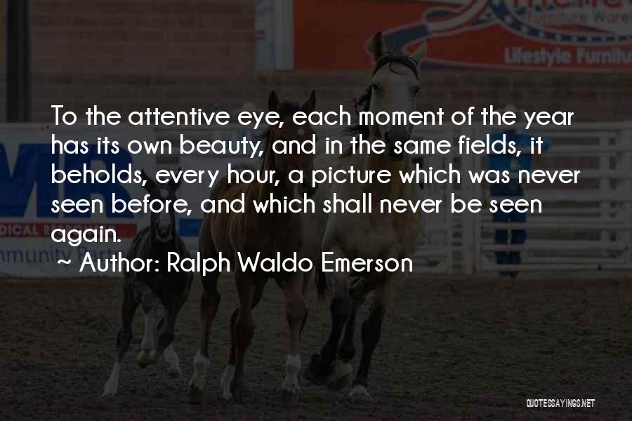 Never Seen Before Quotes By Ralph Waldo Emerson