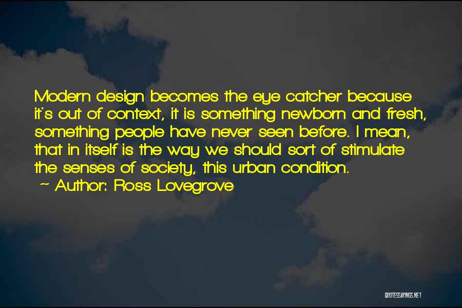 Never Seen Before Quotes By Ross Lovegrove