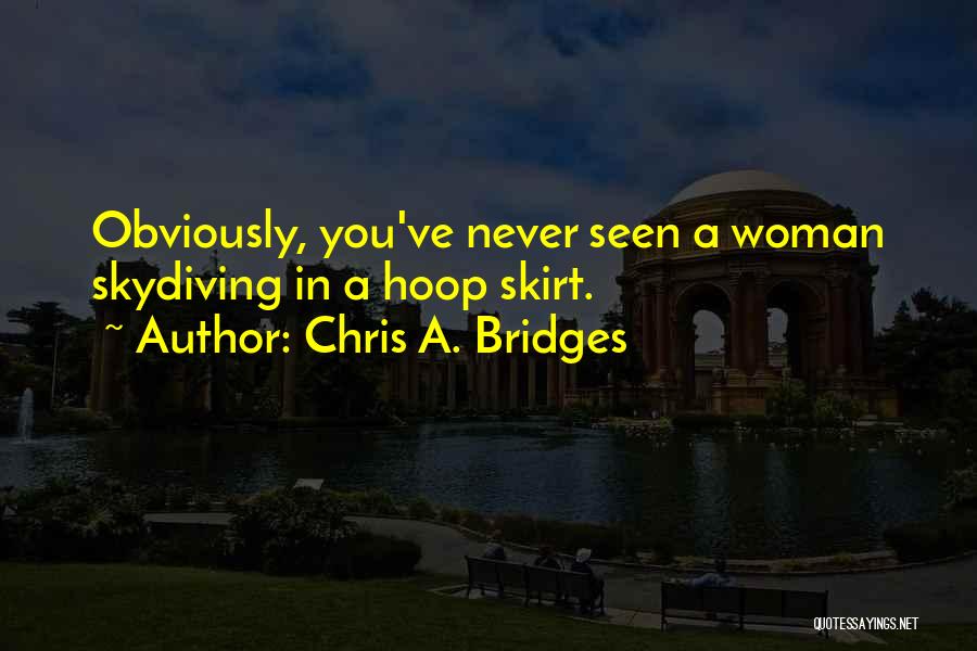 Never Seen You Quotes By Chris A. Bridges