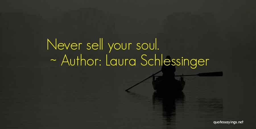 Never Sell Your Soul Quotes By Laura Schlessinger