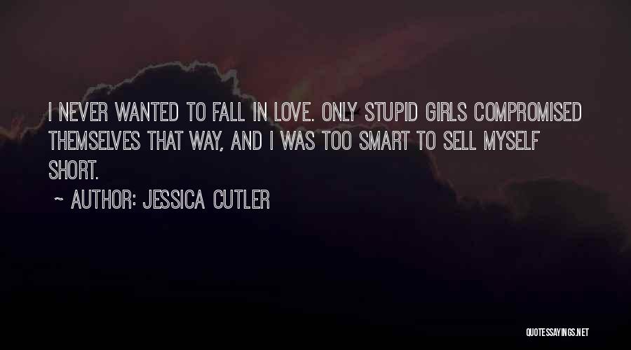 Never Sell Yourself Short Quotes By Jessica Cutler