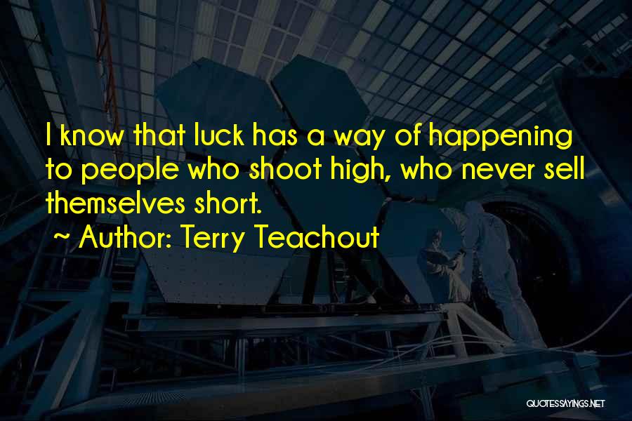 Never Sell Yourself Short Quotes By Terry Teachout