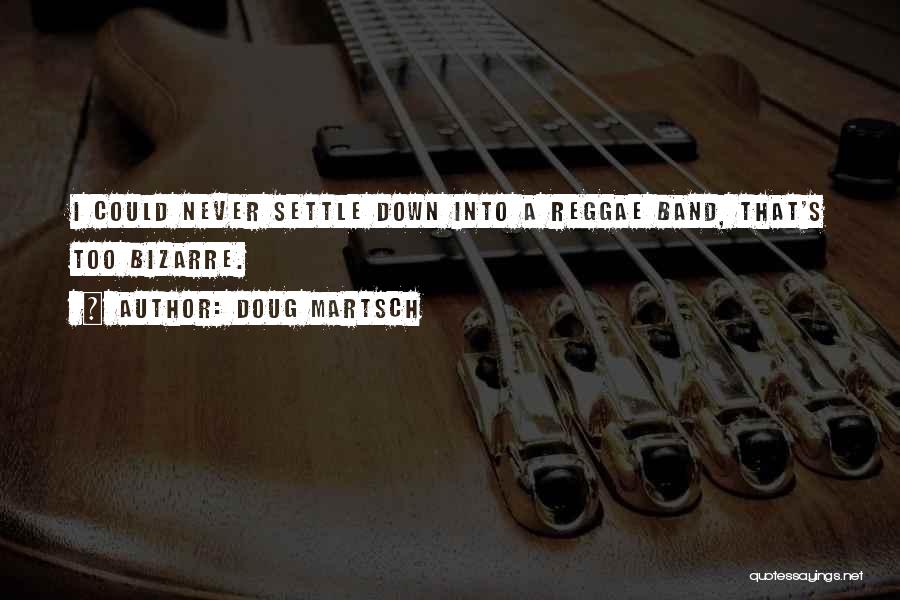 Never Settle Down Quotes By Doug Martsch