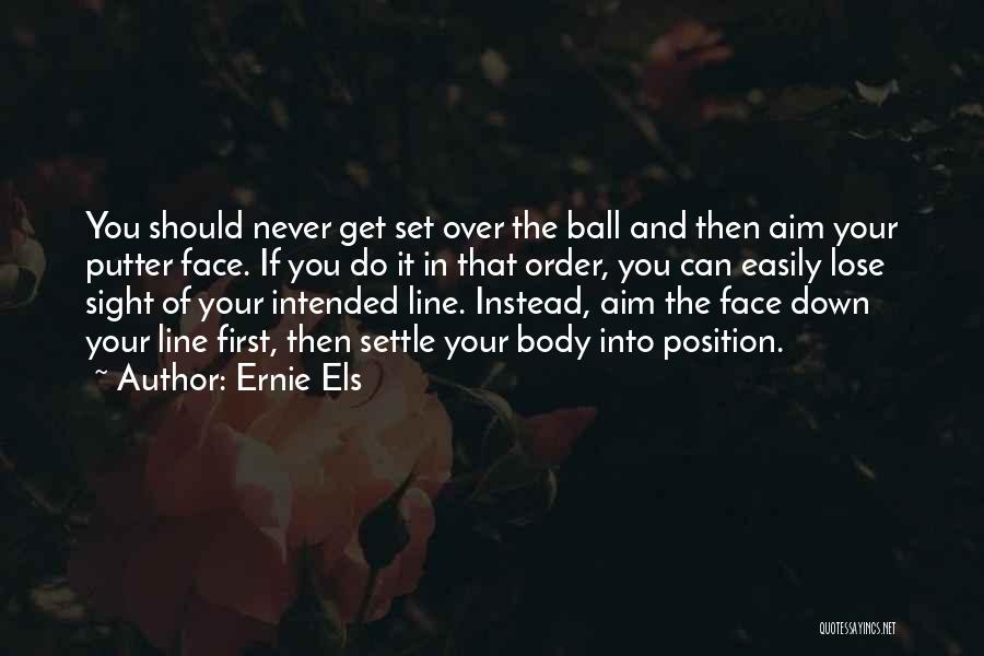 Never Settle Down Quotes By Ernie Els