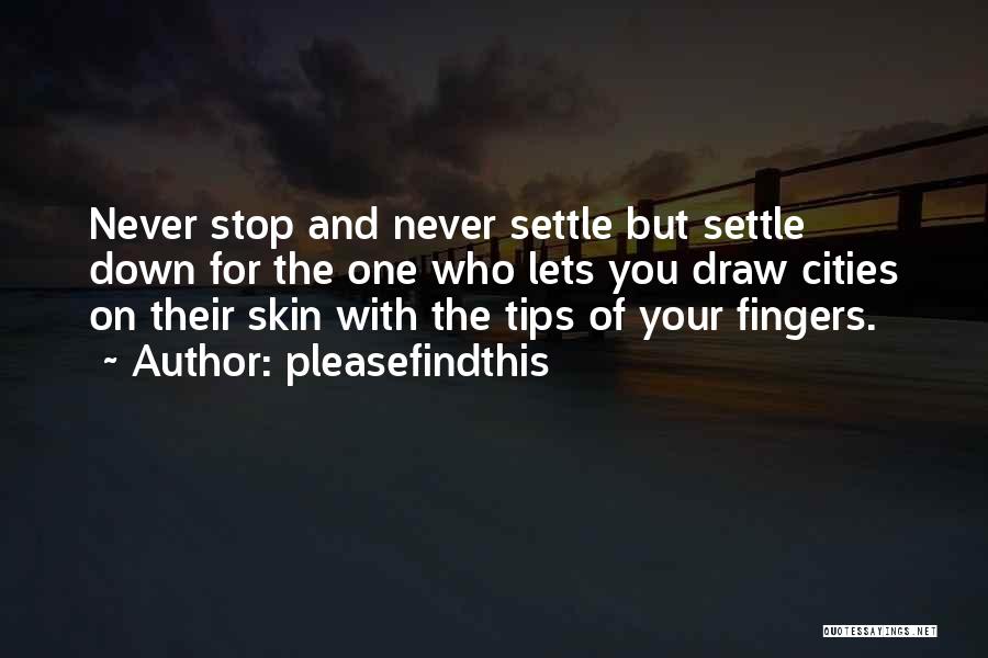 Never Settle Down Quotes By Pleasefindthis