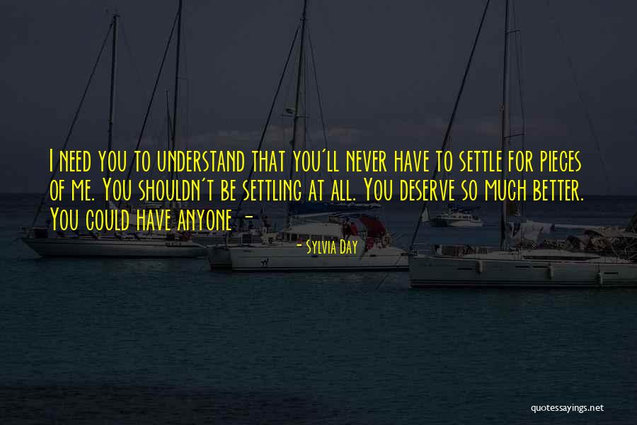 Never Settle For Less Than You Deserve Quotes By Sylvia Day Never Settle For Less Than You Deserve Quotes By Sylvia Day
