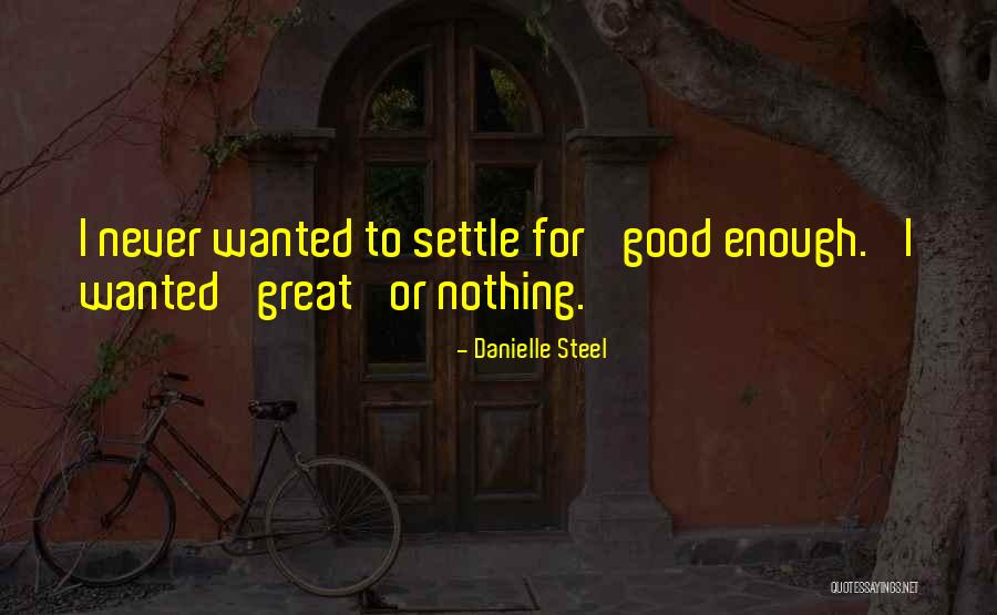 Never Settle Quotes By Danielle Steel Never Settle Quotes By Danielle Steel