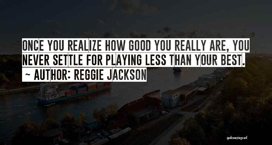 Never Settling For Less Than Your Best Quotes By Reggie Jackson