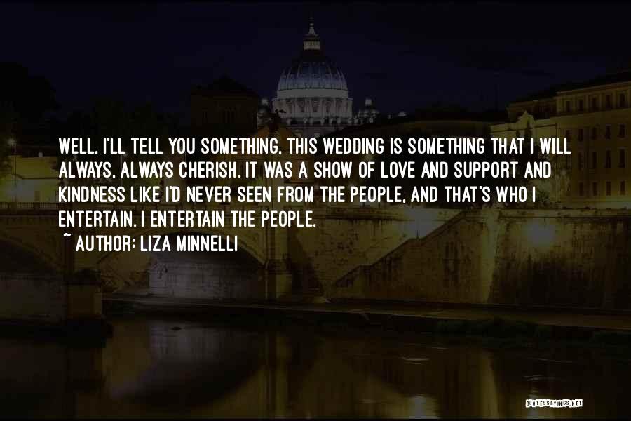 Never Show Love Quotes By Liza Minnelli
