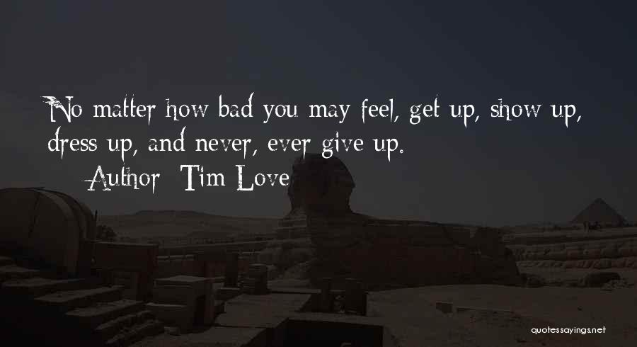 Never Show Love Quotes By Tim Love