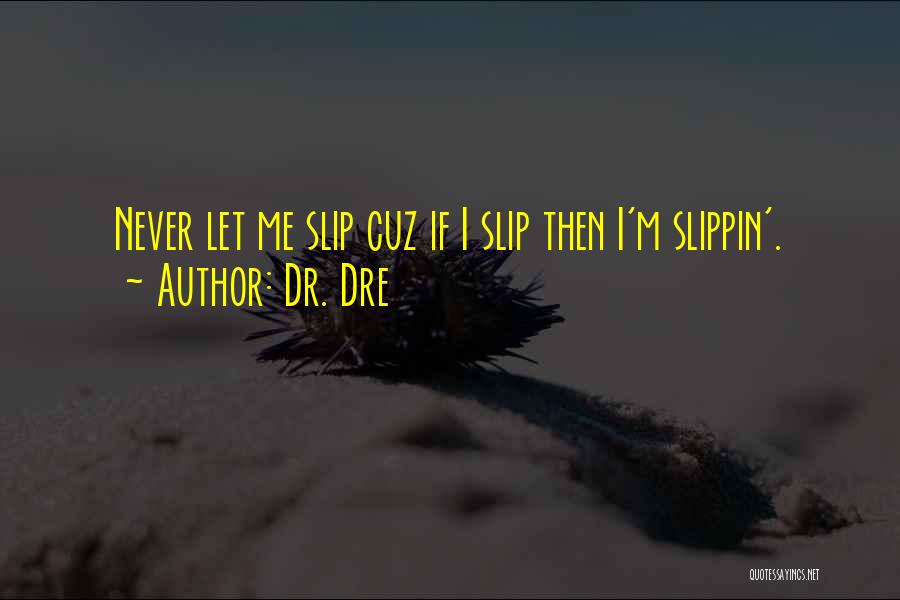 Never Slippin Quotes By Dr. Dre