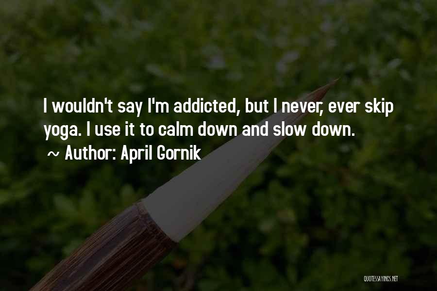 Never Slow Down Quotes By April Gornik