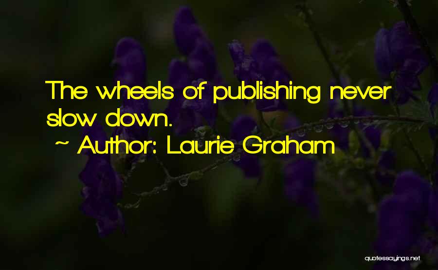 Never Slow Down Quotes By Laurie Graham