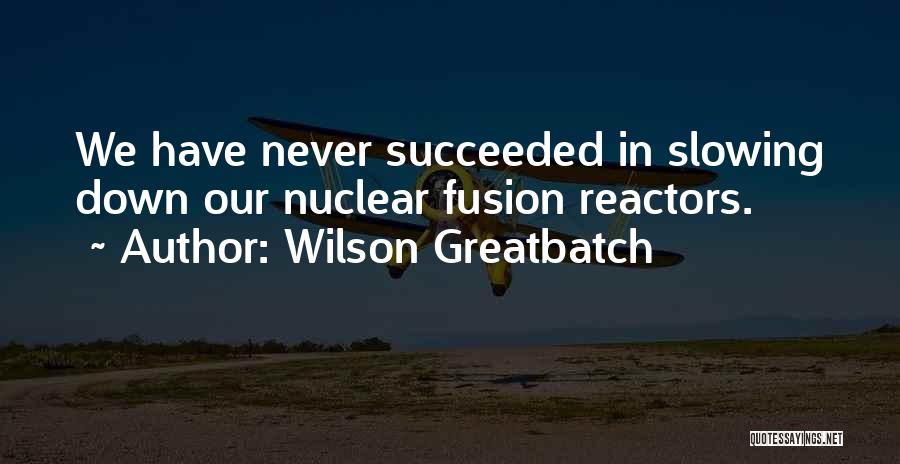 Never Slowing Down Quotes By Wilson Greatbatch