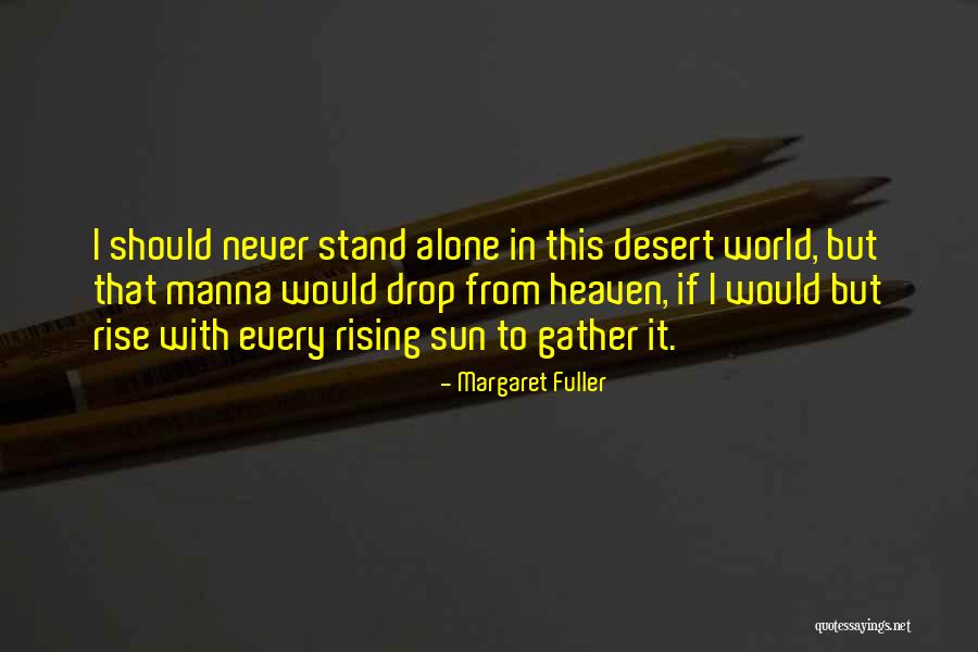 Never Stand Alone Quotes By Margaret Fuller Never Stand Alone Quotes By Margaret Fuller