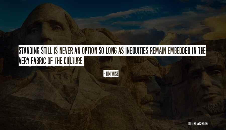 Never Standing Still Quotes By Tim Wise Never Standing Still Quotes By Tim Wise