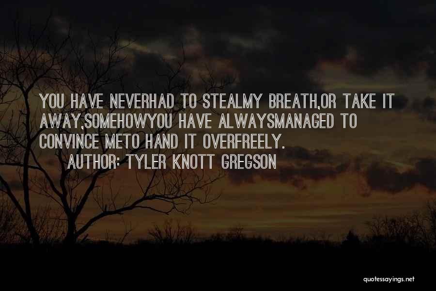 Never Steal Quotes By Tyler Knott Gregson