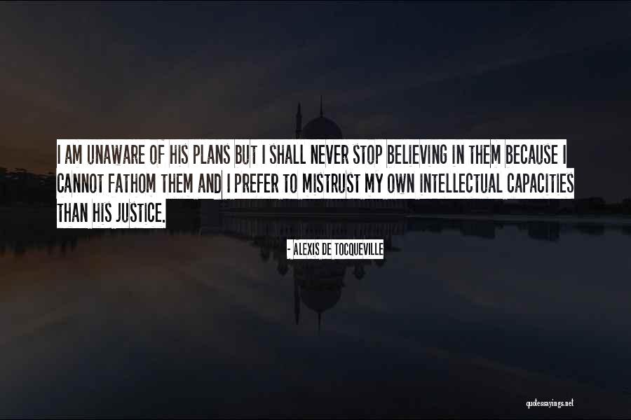 Never Stop Believing In God Quotes By Alexis De Tocqueville Never Stop Believing In God Quotes By Alexis De Tocqueville