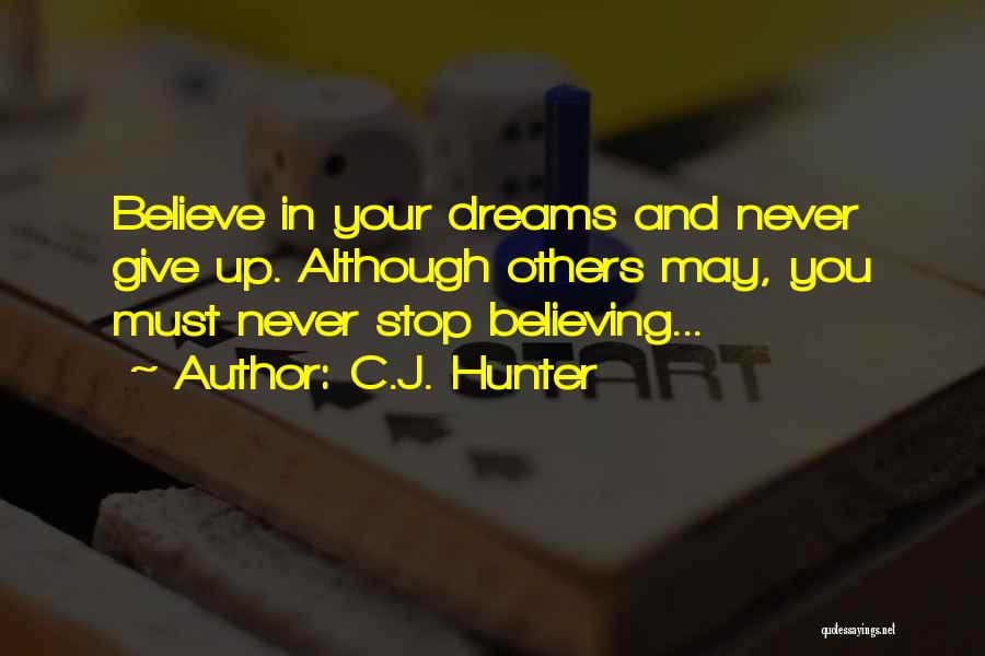 Never Stop Believing In Your Dreams Quotes By C.J. Hunter