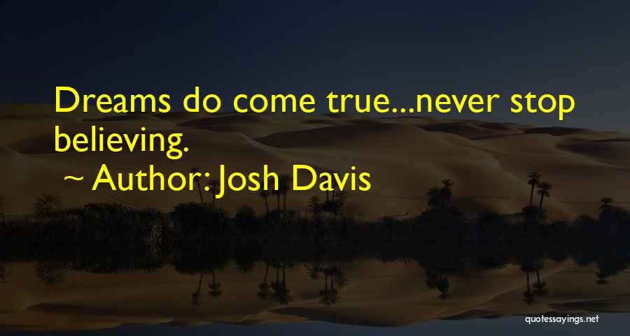 Never Stop Believing In Your Dreams Quotes By Josh Davis