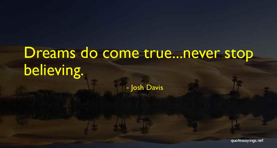 Never Stop Believing In Your Dreams Quotes By Josh Davis