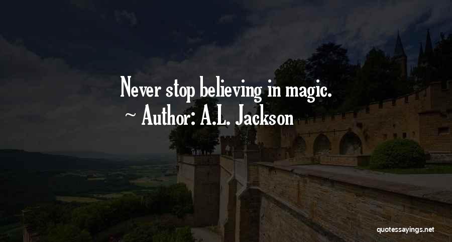 Never Stop Believing Quotes By A.L. Jackson