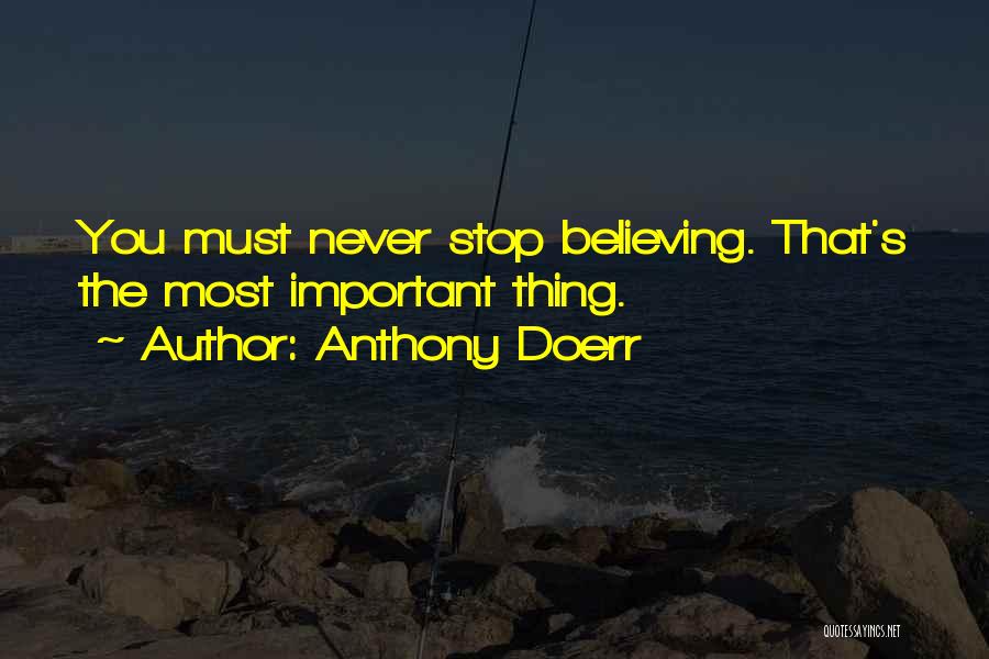 Never Stop Believing Quotes By Anthony Doerr