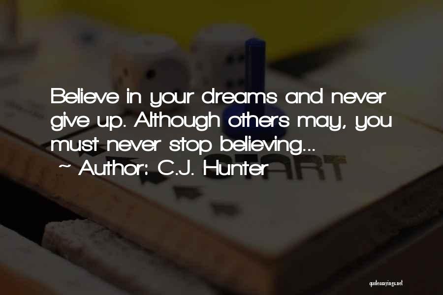 Never Stop Believing Quotes By C.J. Hunter