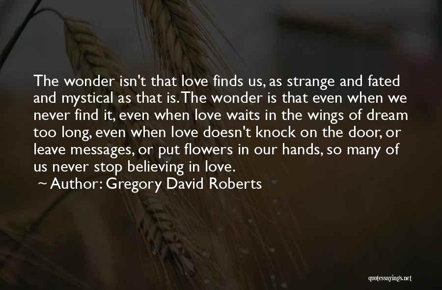 Never Stop Believing Quotes By Gregory David Roberts