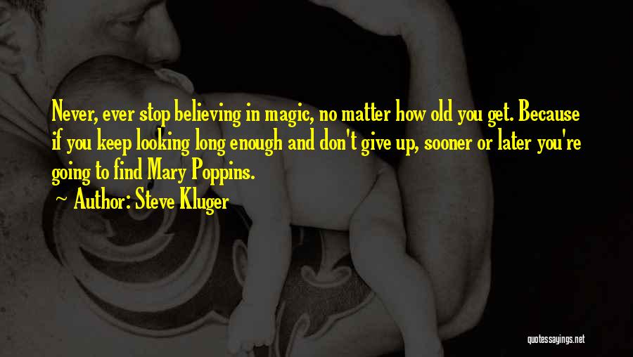 Never Stop Believing Quotes By Steve Kluger