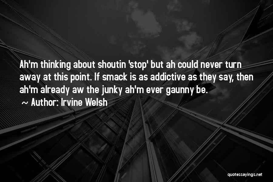 Never Stop Chasing Her Quotes By Irvine Welsh