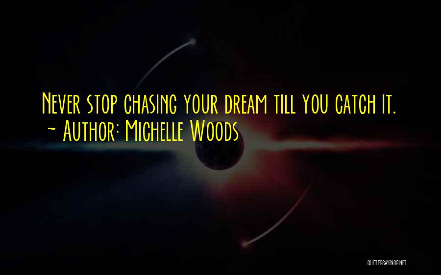 Never Stop Chasing Her Quotes By Michelle Woods