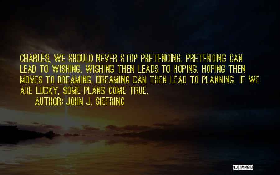 Never Stop Dreaming Quotes By John J. Siefring