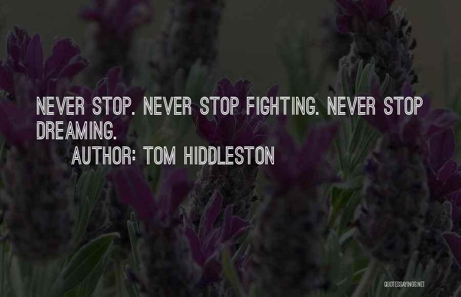 Never Stop Dreaming Quotes By Tom Hiddleston