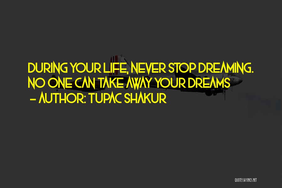 Never Stop Dreaming Quotes By Tupac Shakur