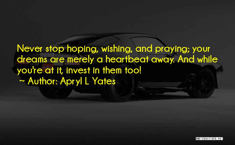 Never Stop Hoping Quotes By Apryl L Yates