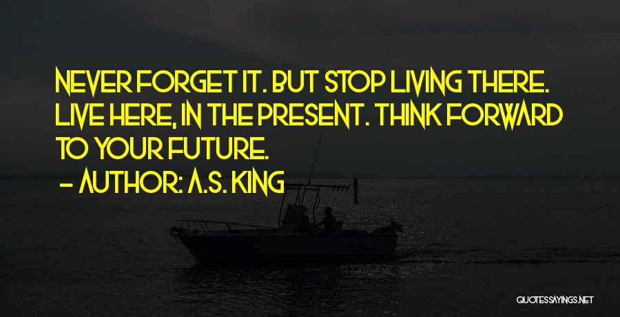 Never Stop Living Quotes By A.S. King