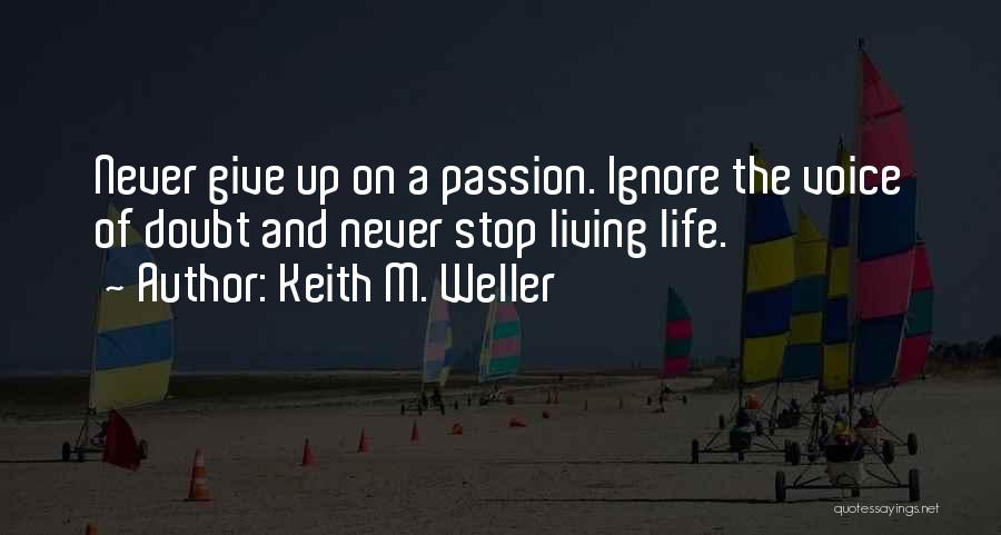 Never Stop Living Quotes By Keith M. Weller