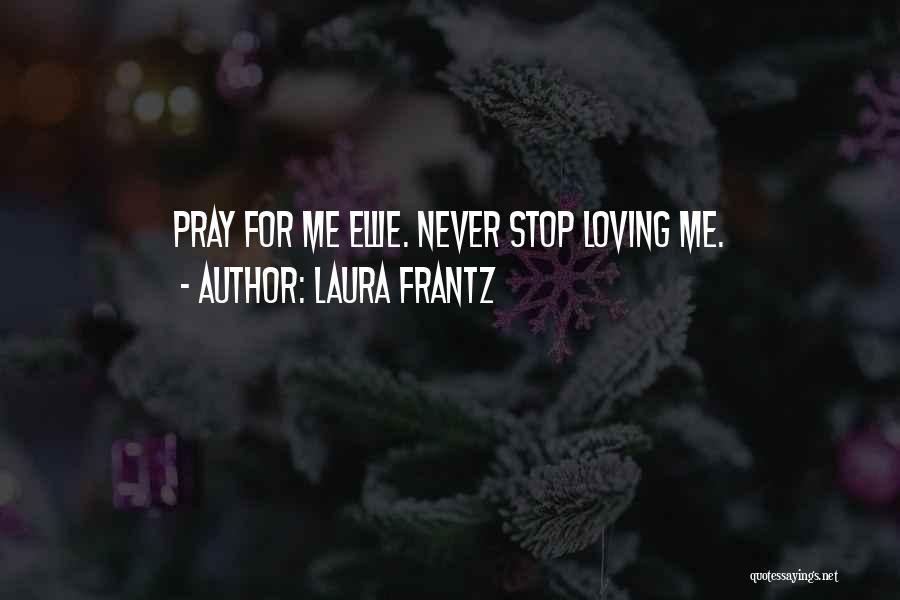 Never Stop Loving Quotes By Laura Frantz