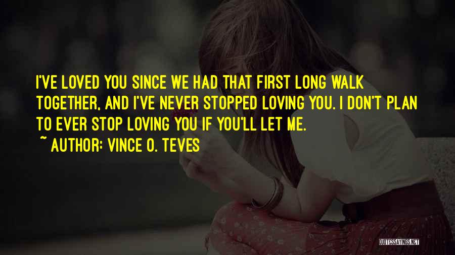 Never Stop Loving Quotes By Vince O. Teves