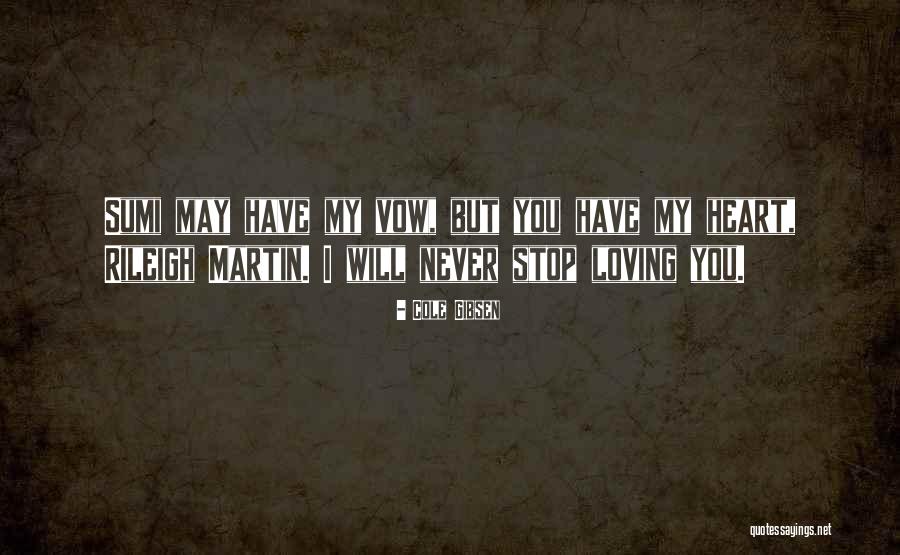 Never Stop Loving You Quotes By Cole Gibsen Never Stop Loving You Quotes By Cole Gibsen