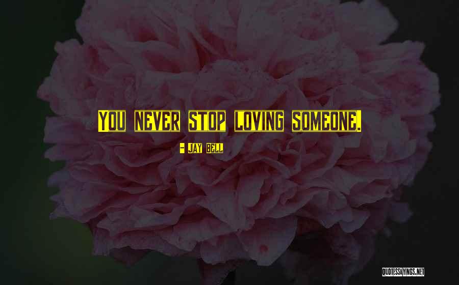 Never Stop Loving You Quotes By Jay Bell Never Stop Loving You Quotes By Jay Bell