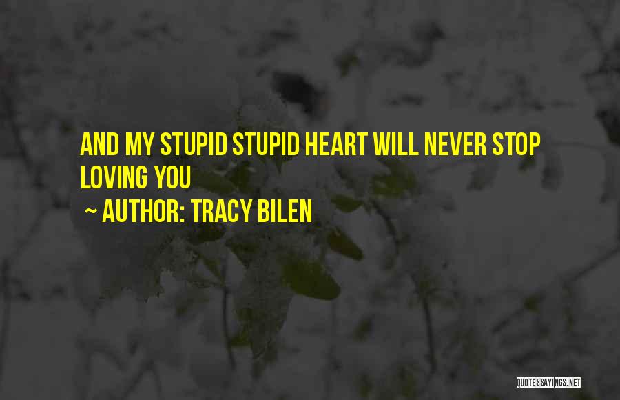Never Stop Loving You Quotes By Tracy Bilen