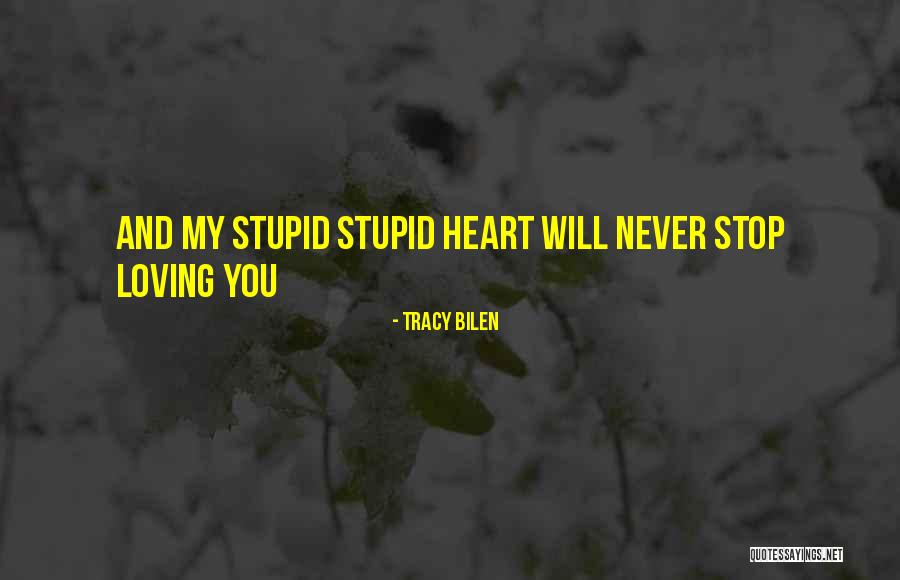 Never Stop Loving You Quotes By Tracy Bilen Never Stop Loving You Quotes By Tracy Bilen