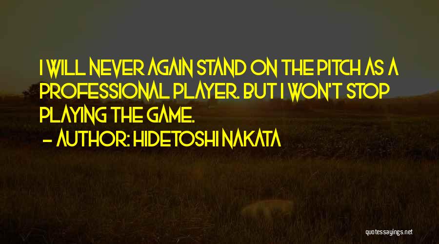 Never Stop Playing Quotes By Hidetoshi Nakata