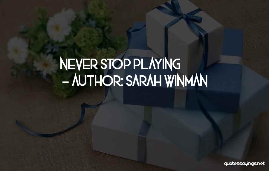 Never Stop Playing Quotes By Sarah Winman
