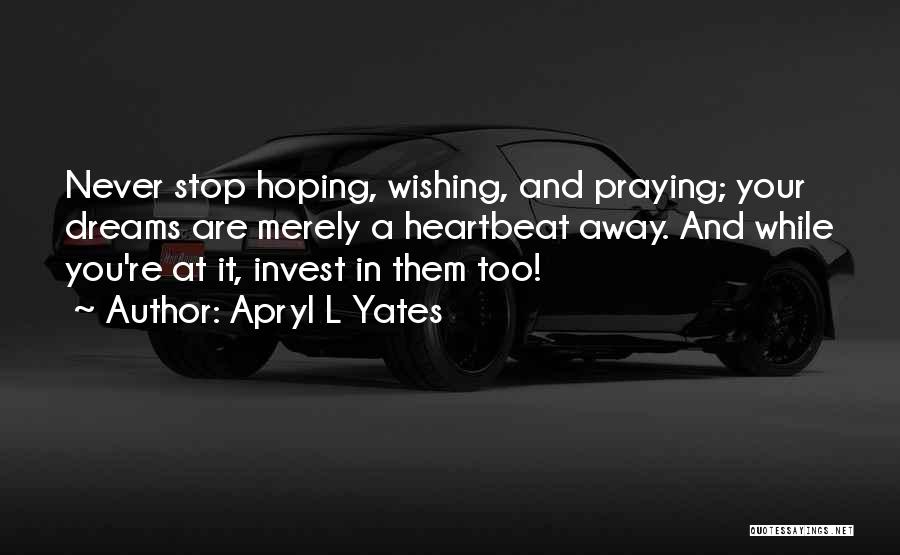 Never Stop Praying Quotes By Apryl L Yates